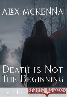 Alex McKenna Death is Not the Beginning Vicki-Ann Bush 9781965648117 Creative James Media