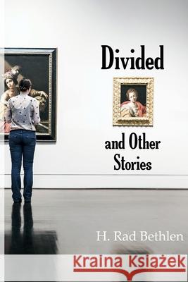 Divided and Other Stories H. Rad Bethlen 9781965650042 Rooster & Raven Publishing, LLC