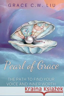 Pearl of Grace: A Path to Find Your Voice and Inner Worth Grace C 9781965652374 Butterfly Books Publishing