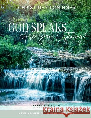 God Speaks, Are You Listening? - Volume 2: A Twelve Week Discipleship Bible Study Christine Cloninger 9781965652435 Butterfly Books Publishing