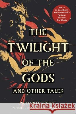 The Twilight of the Gods (Warbler Classics Annotated Edition) Richard Garnett T. E. Lawrence 9781965684603 Warbler Classics