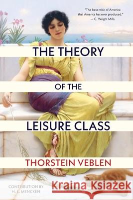 The Theory of the Leisure Class (Warbler Classics Annotated Edition) Thorstein Veblen H. L. Mencken 9781965684689 Warbler Classics