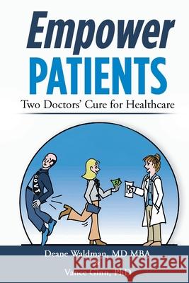 Empower Patients: Two Doctor's Cure for Healthcare Mba Deane Waldman Vance Ginn 9781965732366 Workbook Press