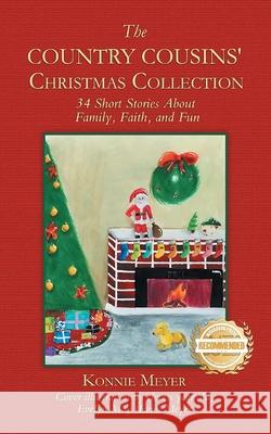 The Country Cousin's Christmas Collection: 34 Short Stories About Family, Faith, and Fun Konnie Meyer Evelyn May (Evie) Meyer 9781965732823