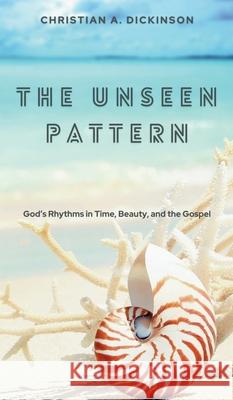 The Unseen Pattern Christian Dickinson 9781965741450