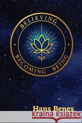 Believing Becoming Being Hans Benes 9781965754030