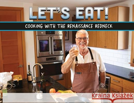 Let's Eat!: Recipes From A Renaissance Redneck Lamar Richardson 9781965754047