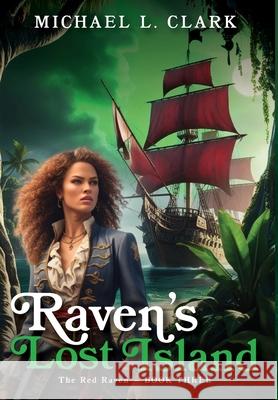 Raven's Lost Island Michael L. Clark 9781965756096 Michael L Clark