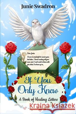 If You Only Knew: A Book of Healing Letters Junie Swadron 9781965761793