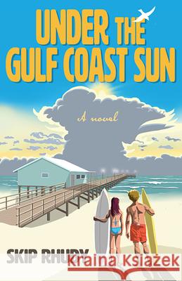 Under the Gulf Coast Sun Skip Rhudy 9781965766040 Stoney Creek Publishing Group
