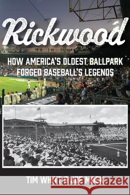 Rickwood: How America's Oldest Ballpark Forged Baseball's Legends Tim Whitt Joe Mock 9781965766545 Stoney Creek Publishing Group