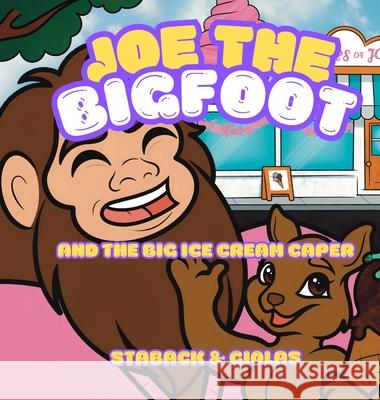 Joe the Bigfoot and the Big Ice Cream Caper Leanne E. Staback 9781965788158 Page Turner Books, Inc.
