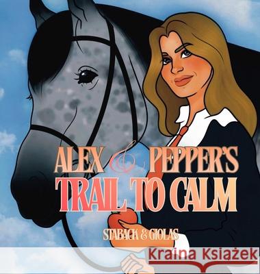Alex and Pepper's Trail to Calm Leanne E. Staback Allyson Giolas 9781965788219