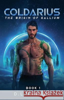 Coldarius: The Origin of Gallium Book I D L Hannah 9781965798102 D.L. Hannah