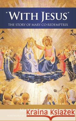 With Jesus: The Story of Mary Co-redemptrix Mark Miravalle 9781965803042 Faith & Family Publications