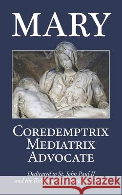 Mary: Coredemptrix, Mediatrix, Advocate Mark Miravalle 9781965803059 Faith & Family Publications