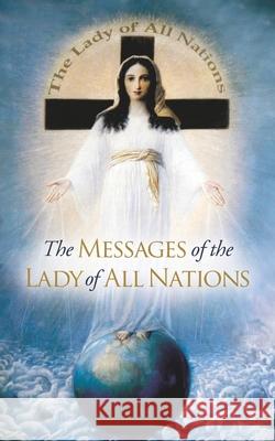 The Messages of the Lady of All Nations Josef Kunzli 9781965803080 Faith & Family Publications