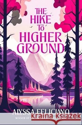 The Hike to Higher Ground: A Novella Alyssa Feliciano 9781965852583