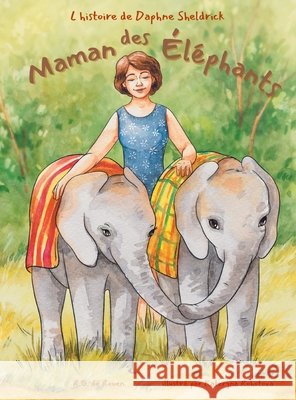 Maman des ?l?phants: L'histoire de Daphne Sheldrick R. G. d Kataryna Rohotova Gipsy Paladini 9781965873083