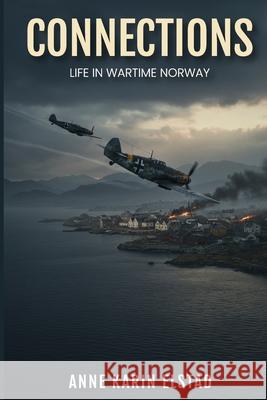 Connections: Life In Wartime Norway Annie Karin Elstad Iain Robertson 9781965875414