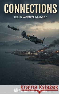 Connections: Life In Wartime Norway Annie Karin Elstad Iain Robertson 9781965875520