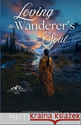 Loving the Wanderer's Soul Misty M. Beller 9781965918104 Misty M. Beller Books, Inc.