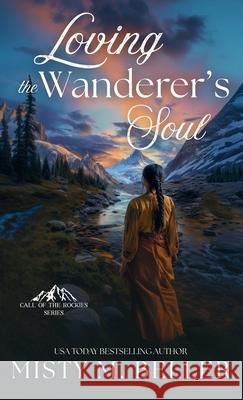 Loving the Wanderer's Soul Misty M. Beller 9781965918142 Misty M. Beller Books, Inc.