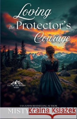Loving the Protector's Courage Misty M. Beller 9781965918180 Misty M. Beller Books, Inc.