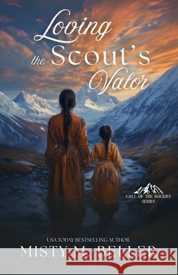 Loving the Scout's Valor Misty M. Beller 9781965918241 Misty M. Beller Books, Inc.