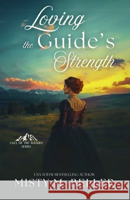 Loving the Guide's Strength Misty M. Beller 9781965918272 Misty M. Beller Books, Inc.