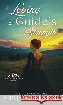 Loving the Guide's Strength Misty M. Beller 9781965918296 Misty M. Beller Books, Inc.
