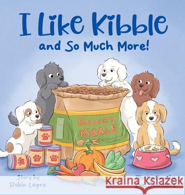 I Like Kibble and So Much More! Robin Lapre 9781965929063 Robin Lapre