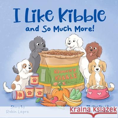 I Like Kibble and So Much More! Robin Lapre 9781965929070 Robin Lapre
