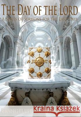 The Day of the Lord: A Series of Sermons for the Last Days Martha P. Davis 9781965943076