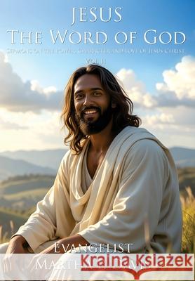 Jesus The Word of God Sermons on the Power, Character, and Love of Jesus Christ Vol II Martha P. Davis 9781965943144