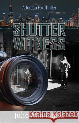 Shutter Witness, A Jordan Fox Thriller Julie Ann James 9781965950319