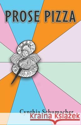 Prose Pizza Cynthia Schumacher 9781965950487