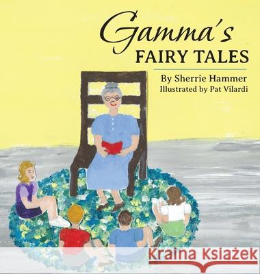 Gamma's Fairy Tales Sherrie Hammer Pat Vilardi 9781965950838