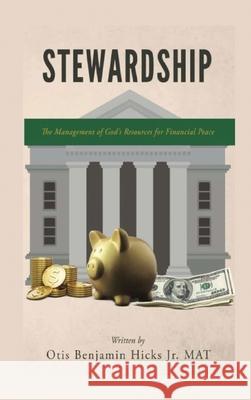 Stewardship: The Management of God's Resources for Financial Peace Otis Benjamin Hicks 9781965951224