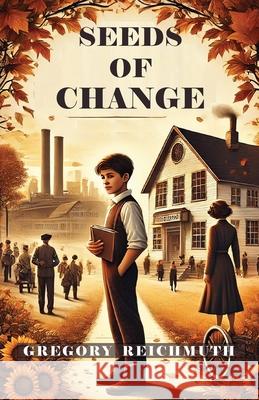 Seeds of Change Gregory Reichmuth 9781965957202 Gregory Reichmuth