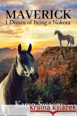 Maverick: I Dream of Being a Nokota Karen Swasey 9781965971291