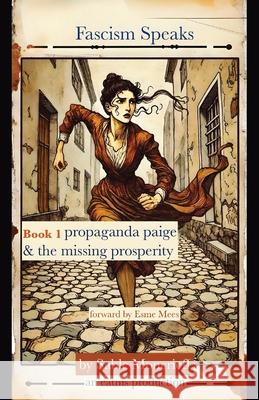 Fascism Speaks: Book 1. Propaganda Paige & the Missing Prosperity Sable Moncrieff Esme Mees 9781966014195 Publishdrive