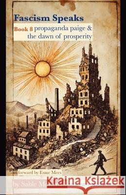 Fascism Speaks: Book 8. Propaganda Paige & The Dawn of Prosperity Sable Moncrieff Esme Mees 9781966014287 Publishdrive