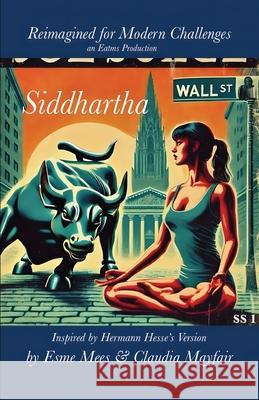 Siddhartha Reimagined for Modern Challenges Esme Mees Claudia Mayfair 9781966014959 Publishdrive