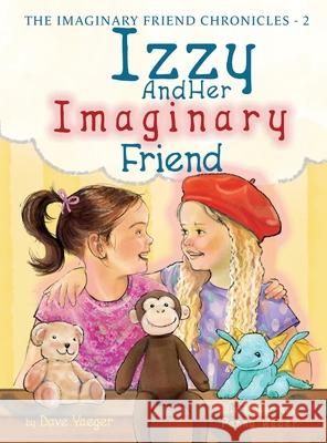 Izzy and Her Imaginary Friend Dave Yaeger 9781966025030
