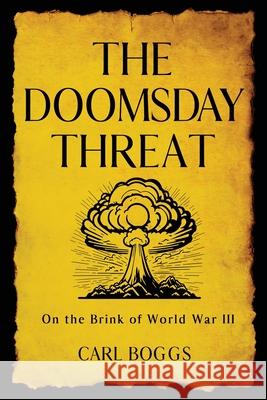 The Doomsday Threat: On the Brink of World War III Carl Boggs 9781966074861