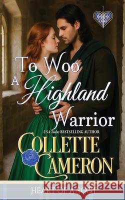 To Woo a Highland Warrior Collette Cameron 9781966087380 Blue Rose Romance(r) LLC