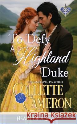 To Defy a Highland Duke Collette Cameron 9781966087403 Blue Rose Romance(r) LLC