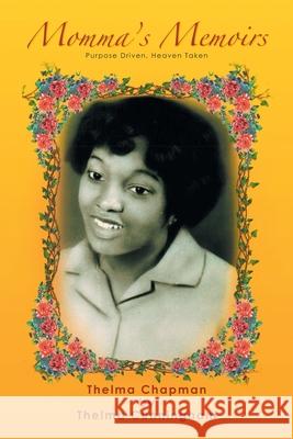 Momma's Memoirs: Purpose Driven, Heaven Token Thelma Cunningham 9781966088752