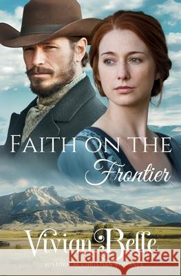 Faith on the Frontier Vivian Belle 9781966093176 Sterling Ridge Press LLC